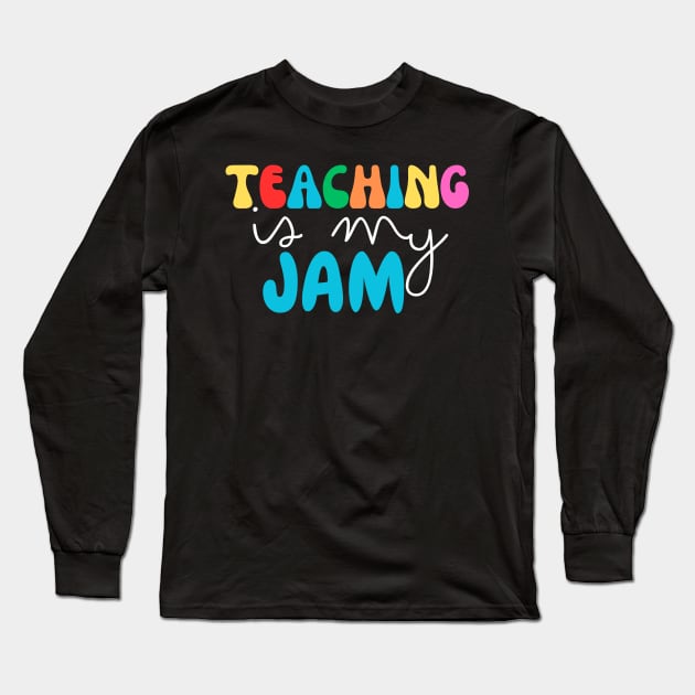 Teaching is my jam , Teacher quote funny and cute for motivation Long Sleeve T-Shirt by stylechoc